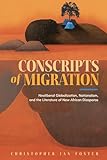 Conscripts of Migration: Neoliberal Globalization, Nationalism, and the Literature of New African Diasporas