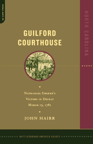 Guilford Courthouse: Nathanael Greene's Victory In Defeat, March 15, 1781 (Battleground America Guides)