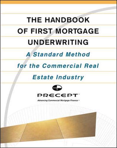 The Handbook of First Mortgage Underwriting : A Standard Method for the Commercial Real Estate Industry