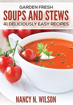 Paperback Garden Fresh Soups and Stews: 41 Deliciously Easy Recipes Book