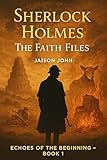  Echoes of the Beginning (Sherlock Holmes: The Faith Files Book 1) (English Edition)