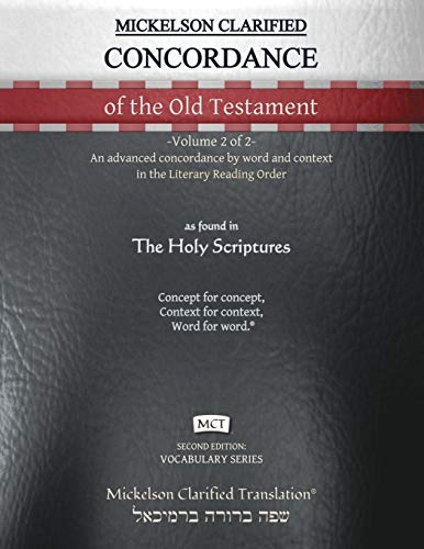 Mickelson Clarified Concordance of the Old Testament, MCT: -Volume 2 of 2- An advanced concordance b