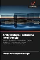 Architektura i sztuczna inteligencja: Sztuczna inteligencja w architekturze, sztuczna inteligencja w projektowaniu wnetrz (Polish Edition) 6208819636 Book Cover