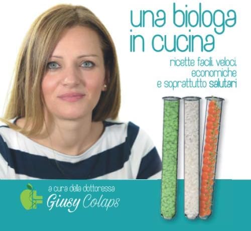 Una biologa in cucina: ricette facili, veloci, economiche e soprattutto salutari (Italian Edition)