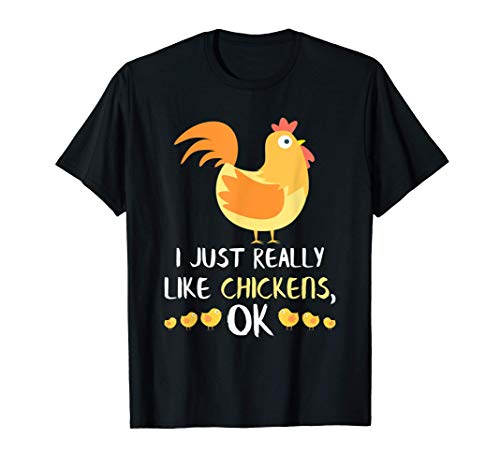 I Just Really Like Chickens OK Funny Chicken Lover Gifts Camiseta