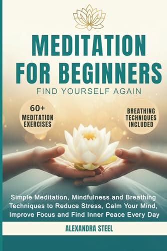 MEDITATION FOR BEGINNERS: Simple Meditation, Mindfulness and Brea...