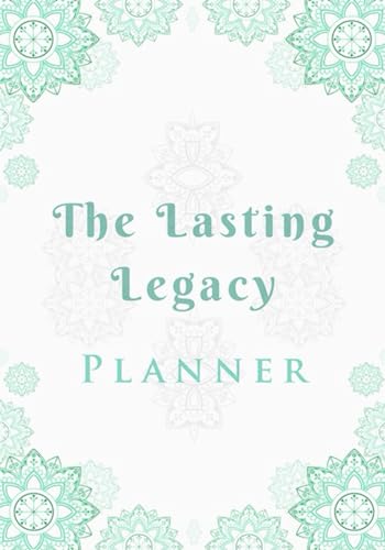 The Lasting Legacy Planner: End of Life Planning Organizer of Important Information for My Family Wh