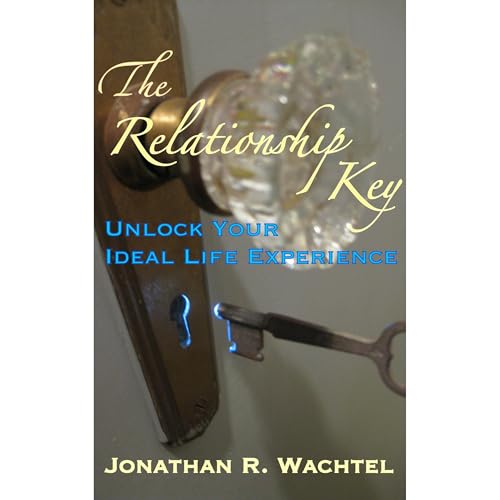 The Relationship Key: Unlock Your Ideal Life Experience Audiolibro Por Jonathan R. Wachtel arte de portada