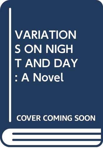 VARIATIONS ON NIGHT AND DAY: a Novel