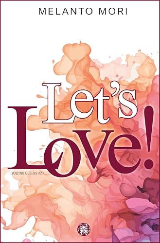 Let's Love!: We (don't) have to dance - Step Four (Dancing Queens Vol. 5)