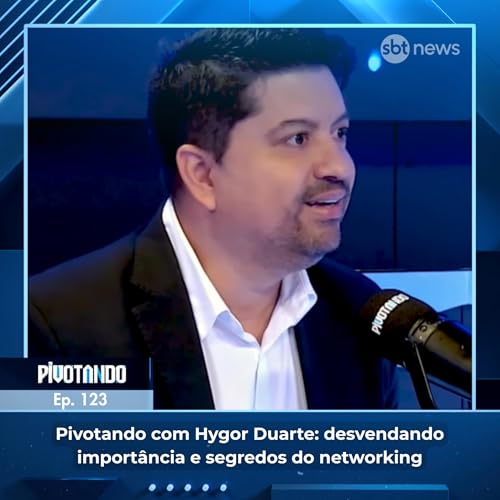 Pivotando com Hygor Duarte: desvendando import&acirc;ncia e segredos do networking | #123 cover art