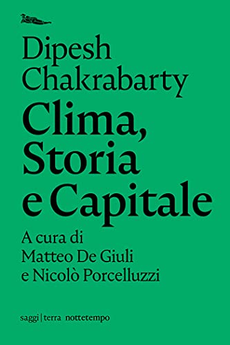 Clima, Storia e Capitale (saggi | terra) (Italian Edition) by [Dipesh Chakrabarty, Matteo De Giuli, Nicolò Porcelluzzi]