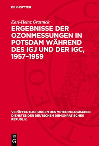 Ergebnisse der Ozonmessungen in Potsdam während des IGJ und der IGC, 1957–1959: (Aus dem Forschungsprogramm des Nationalen Komitees der DDR für ... Demokratischen Republik) (German Edition)