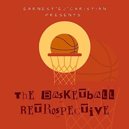 The Basketball Retrospective Podcast By Earnest ‘EJ’ Christian cover art