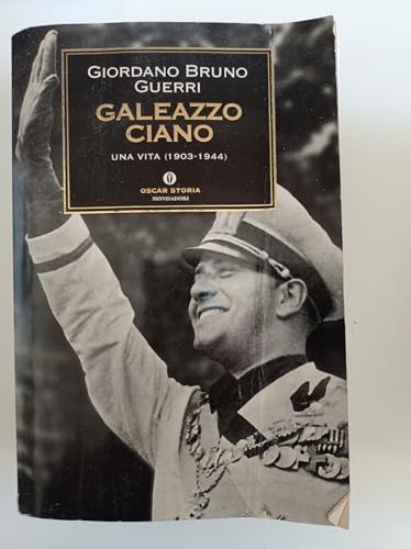 Galeazzo Ciano. Una vita (1903-1944
