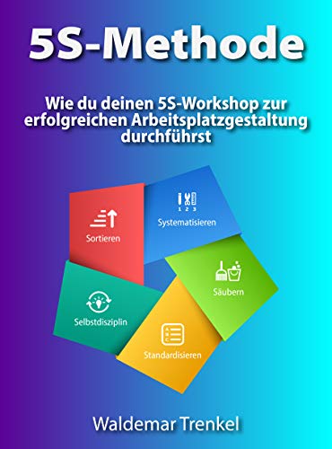 5S-Methode: Wie du deinen 5S-Workshop zur erfolgreichen Arbeitsplatzge 5S-Methode: Wie du deinen 5S-Workshop zur erfolgreichen Arbeitsplatzge