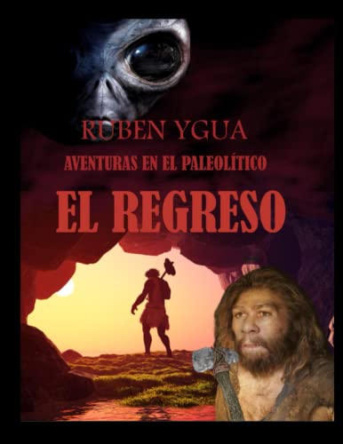 El Regreso: Aventuras En El Paleolítico - Ygua, Ruben