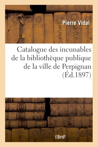 Catalogue Des Incunables de la Bibliothèque Publique de la Ville de Perpignan (Generalites) (French Edition)