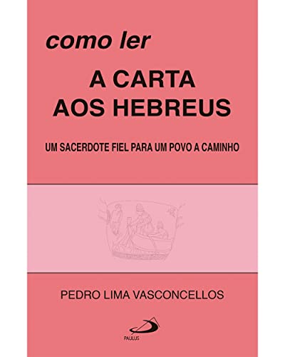 Como ler a carta aos Hebreus: um sacerdote fiel para um povo a caminho