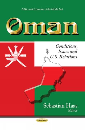 Oman: Conditions, Issues and U.S. Relations (Politics and Economics of the Middle East)