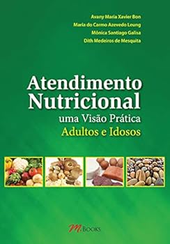 Atendimento Nutricional. Uma Visão Prática Adultos e Idosos (Em Portuguese do Brasil)