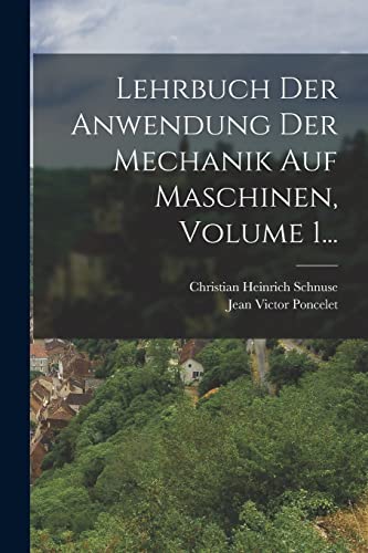 Lehrbuch Der Anwendung Der Mechanik Auf Maschinen, Volume 1... (German Edition)