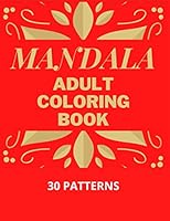 Mandala Adult Coloring Book: Stress Mood Changer. Contains 30 Patterns on High Quality White Paper Size 8.5" x 11". Paperback Style. B08KJ66DJM Book Cover
