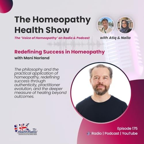 EP175: Redefining Success in Homeopathy, Practice, Purpose, and the Future of a Thriving Profession with Mani Norland