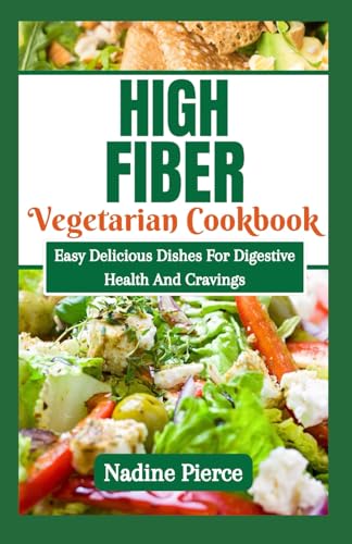 High Fiber Diet Cookbook: Easy Delicious Dishes For Digestive Health