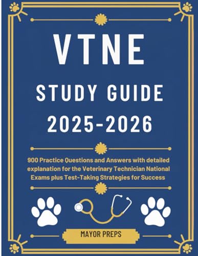 VTNE STUDY GUIDE 2025-2026: 900 Practice Questions and Answers with detailed explanation for the Veterinary Technician National Exams plus Test-Taking Strategies for Success