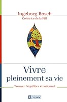 Vivre pleinement sa vie: Trouver l'équilibre émotionnel 2761930819 Book Cover