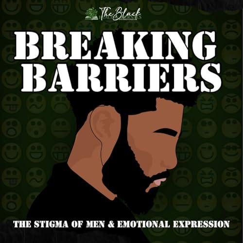 Breaking Barriers : The Stigma of Men and Emotional Expression cover art