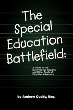 Paperback The Special Education Battlefield: A Guide to the Due Process Hearing and Other Tools of Effective Advocacy Book