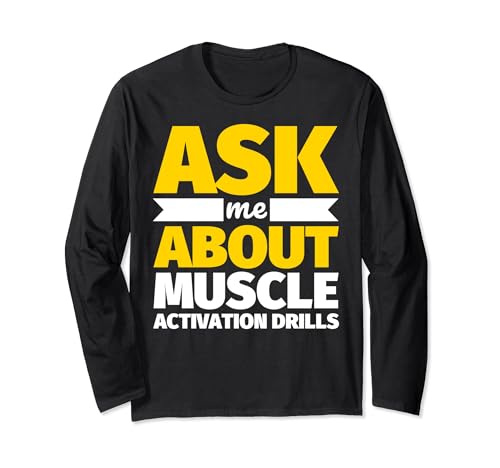 As me about Muscle activation drills Funny weightlifting Long Sleeve T-Shirt