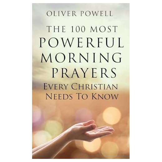 Prayer: The 100 Most Powerful Morning Prayers Every Christian Needs to Know (Christian Prayer Book 1)