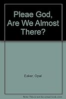 Please God, Are We Almost There? 1892525658 Book Cover