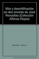 Mito y desmitificación en dos novelas de José Revueltas (Colección Alfonso Reyes) 9686052917 Book Cover