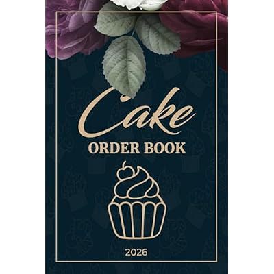Cakes Order Book 2026: Manage Custom Cake Orders &ndash; Bakery Organizer and Small Business Owners Record for Home-Based Bakeries