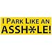 Witty Yetis I Park Like an Asshole Bumper Sticker 10 Pack. Prank, Shame & Insult Selfish Idiots for Their Bad Parking. Enact Hilarious Street Justice With Our Funny, Revenge-Filled Decal Gag Gift.