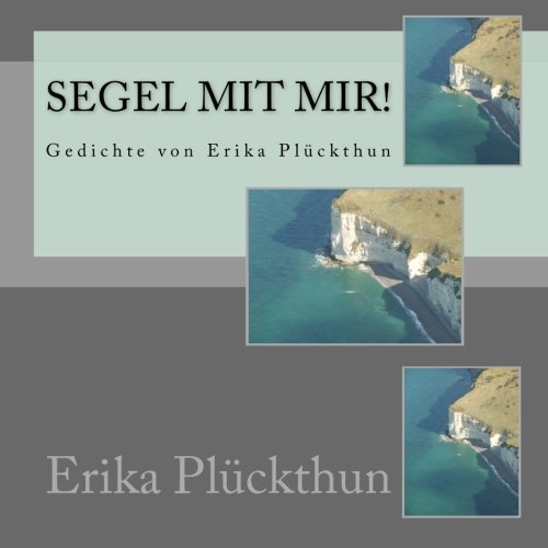 Segel mit mir!: Gedichte von Erika Plückthun Segel mit mir!: Gedichte von Erika Plückthun