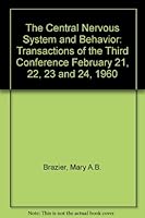 The Central Nervous System and Behavior. Transactions of the Third Conference, February 21, 22, 23, and 24, 1960, Princeton, N. J B000O1EUKQ Book Cover