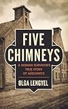 Five Chimneys: A Woman Survivor's True Story of Auschwitz