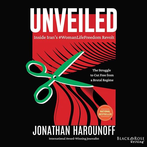 Unveiled: Inside Iran&amp;rsquo;s #WomanLifeFreedom Revolt (Authored by Jonathan Harounoff) episode artwork