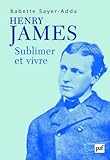 Henry James : Sublimer et vivre (French Edition)
