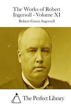 The works of Robert G. Ingersoll Volume 11
