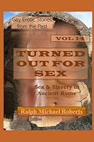 Gay Erotic Stories from the Past Vol 14 TURNED OUT FOR SEX: Sex & Slavery in Ancient Rome 1950964914 Book Cover