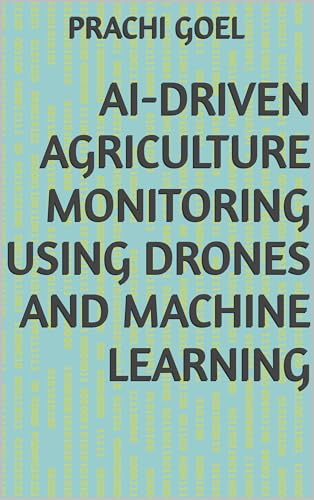 AI-Driven Agriculture Monitoring Using Drones and Machine Learning