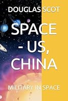 SPACE - US, CHINA: MILITARY IN SPACE B0F6323Y4M Book Cover