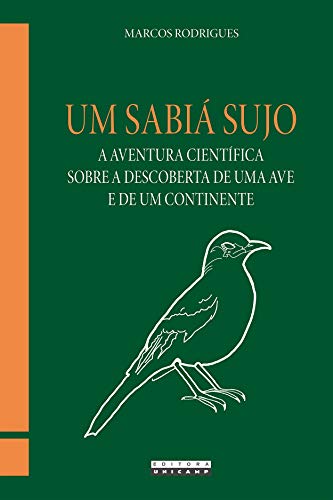 Um Sabiá Sujo: a Aventura Científica Sobre a Descoberta de uma ave e de um Continente