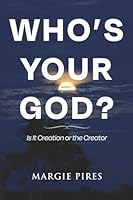 Whose Your God?: Is It Creation or the Creator B0G4VM92M8 Book Cover